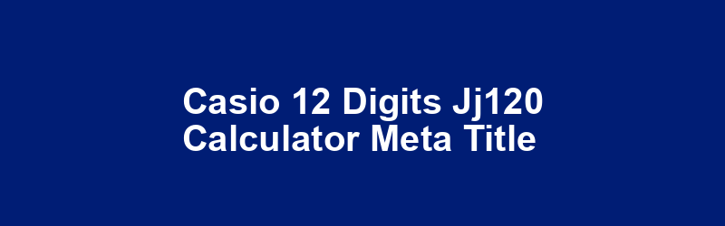 Casio 12 Digits JJ120 Calculator Meta Title